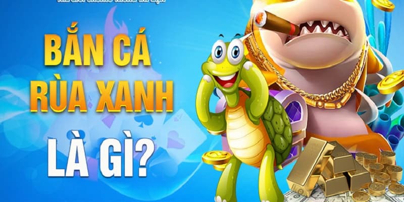 Giới thiệu đôi nét về tựa game bắn cá rùa xanh